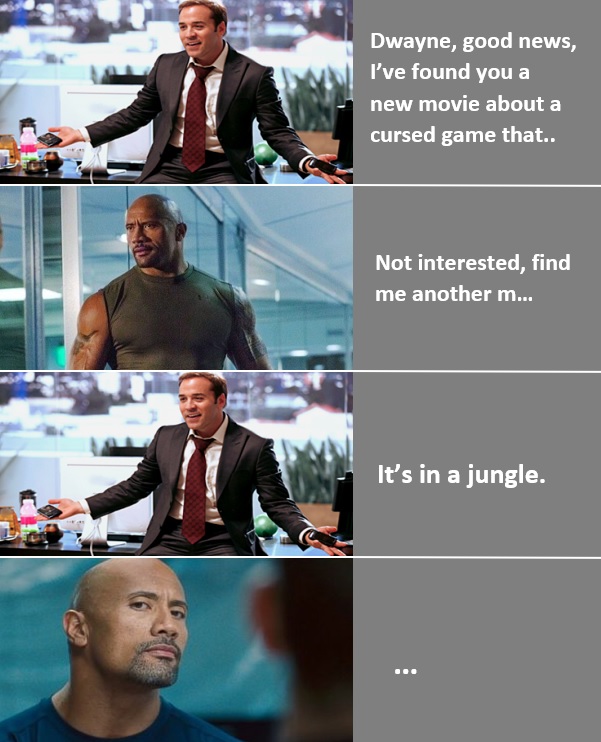 funny friday memes - conversation - Dwayne, good news, I've found you a new movie about a cursed game that.. Not interested, find me another m... It's in a jungle.