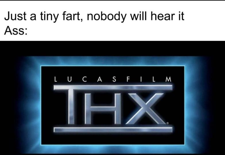 funny friday memes - light - Just a tiny fart, nobody will hear it Ass Lucas Film Thx
