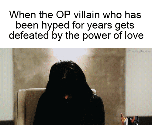 fresh memes - photo caption - When the Op villain who has been hyped for years gets defeated by the power of love Redditor