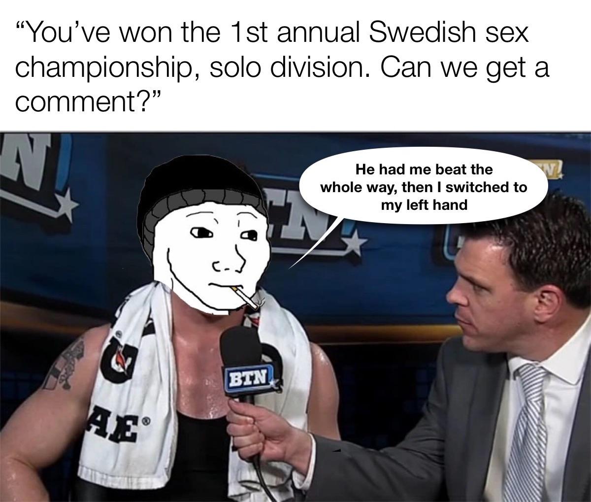 dank memes - cartoon - "You've won the 1st annual Swedish sex solo division. Can we get a championship, comment?" Ni Ae Btn He had me beat the whole way, then I switched to my left hand H W