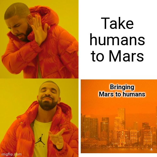 dank memes - junes in real life persona - imgflip.com Take humans to Mars Bringing Mars to humans
