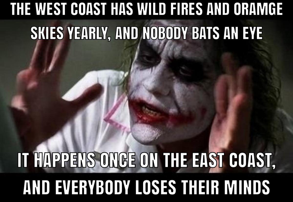 dank memes - national mall - The West Coast Has Wild Fires And Oramge Skies Yearly, And Nobody Bats An Eye It Happens Once On The East Coast, And Everybody Loses Their Minds