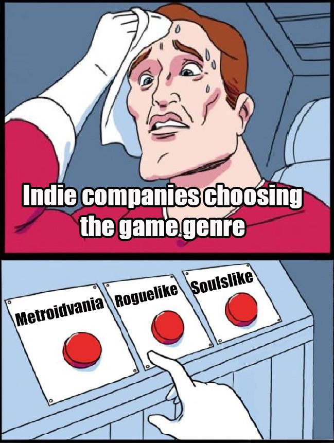dank memes - procrastination meme - Indie companies choosing the game genre Metroidvania Rogue Souls