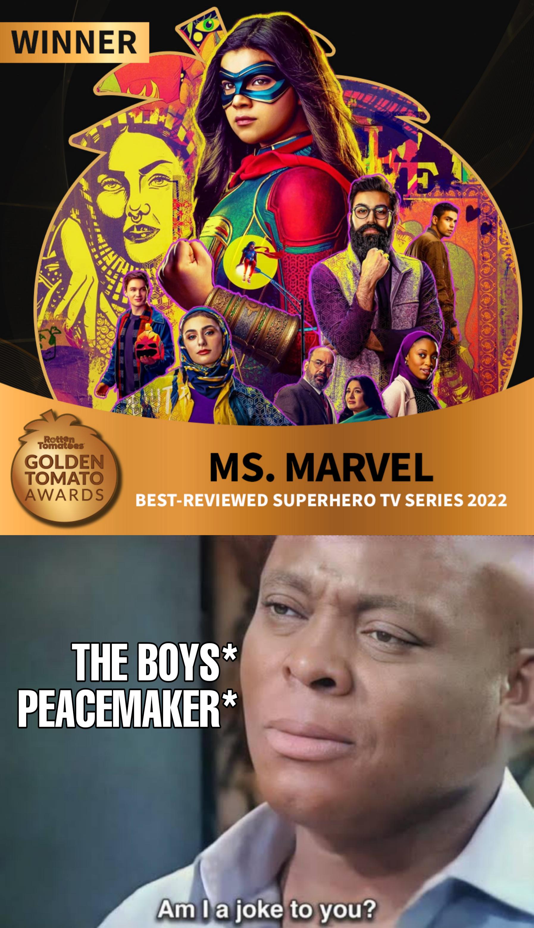 dank memes - ms marvel meme - Winner Golden Tomato Ms. Marvel Awards BestReviewed Superhero Tv Series 2022 The Boys Peacemaker Escort Am la joke to you?