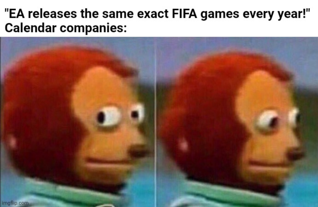 dank memes - head - "Ea releases the same exact Fifa games every year!" Calendar companies imgflip.com