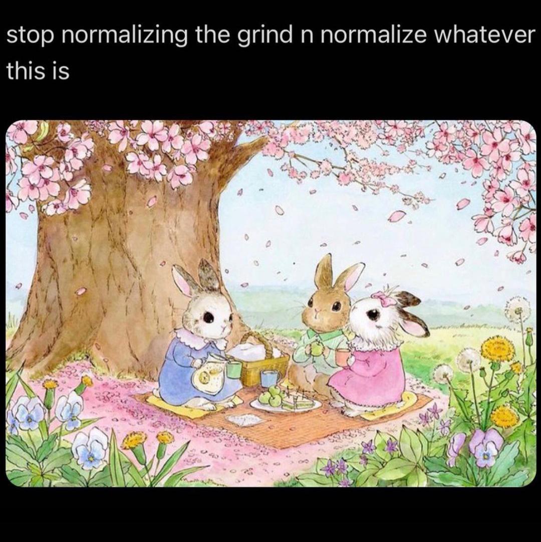 dank memes - fauna - stop normalizing the grind n normalize whatever this is