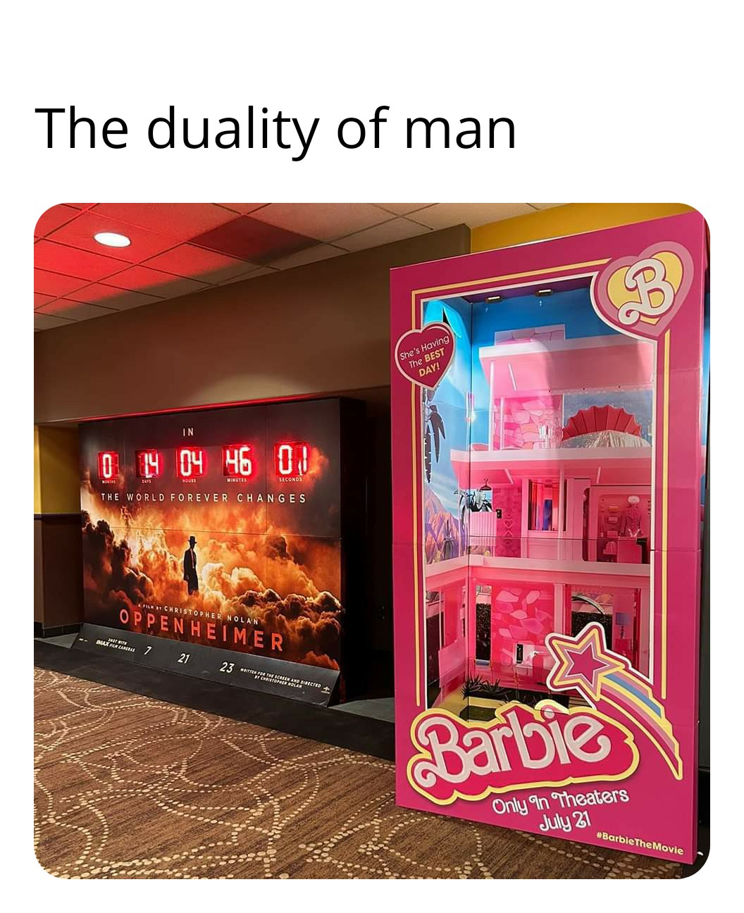 dank memes - barbie - The duality of man In 0 14 04 46 00 Minine Moves Minutes Seconds The World Forever Changes Filet Christopher Nolany Oppenheimer Butan 7 21 23 For The Ca Stopher Molam Usted. She's Having The Best Day! Firs B Barbie Only In Theaters J
