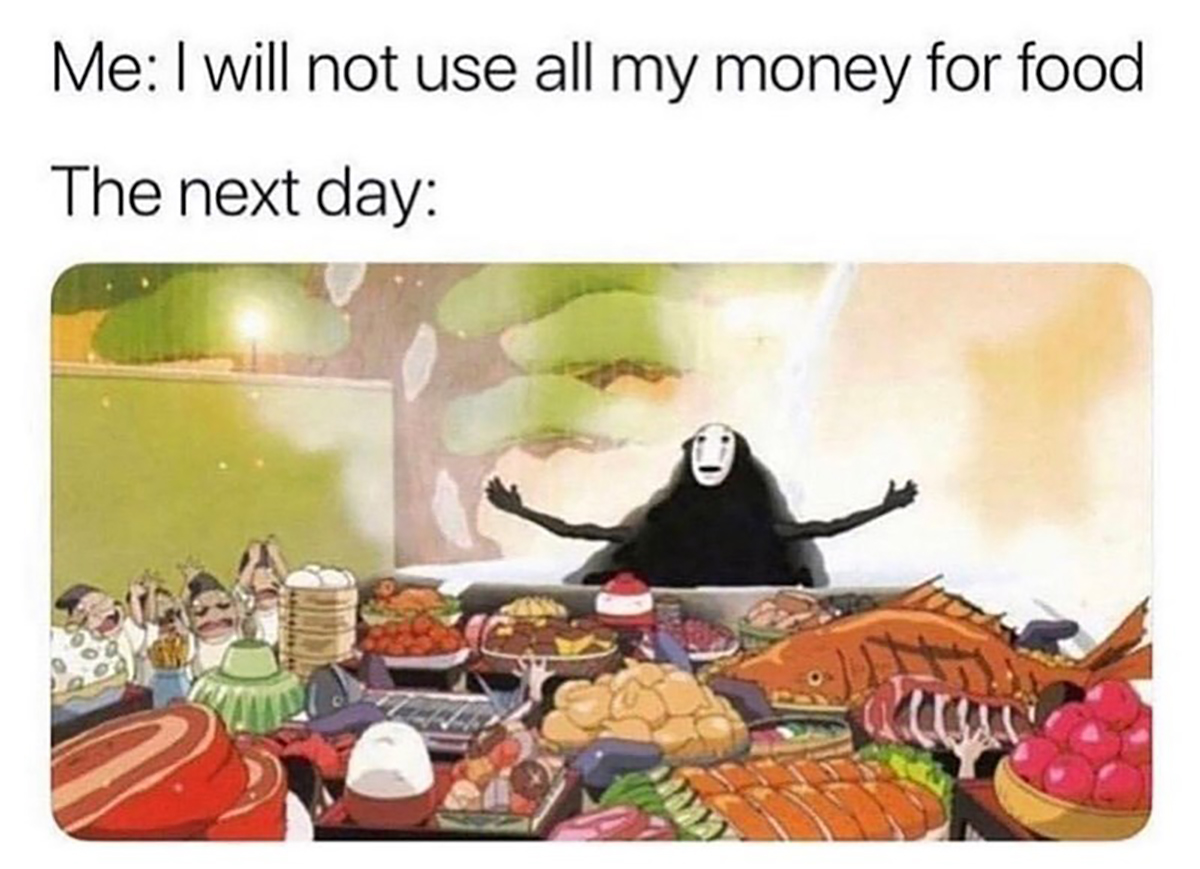 dank memes - anime food - Me I will not use all my money for food The next day cult