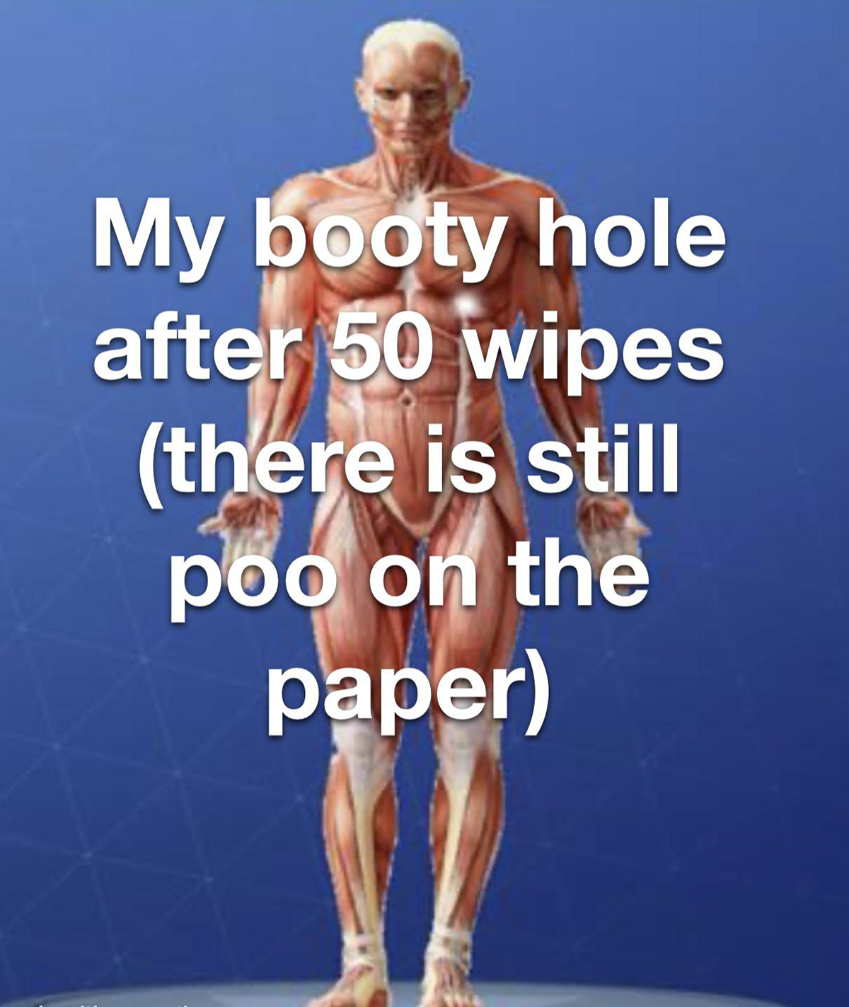 shoulder - My booty hole after 50 wipes there is still poo on the paper