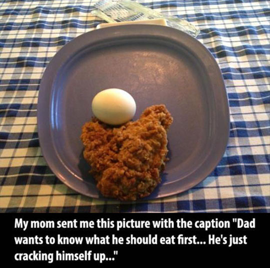 dad jokes - worst dad jokes - My mom sent me this picture with the caption "Dad wants to know what he should eat first... He's just cracking himself up..."