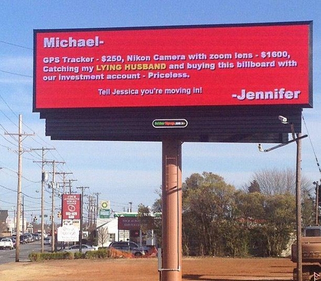 revenge on cheaters - Michael Gps Tracker $250, Nikon Camera with zoom lens $1600, Catching my Lying Husband and buying this billboard with our investment account Priceless, Tell Jessica you're moving in! Jennifer