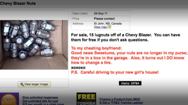 Cheating in a relationship - Chevy Blazer Nuts Date Listed Price Address 29Sep11 Please contact St John, Nb, Canada View map For sale, 15 lugnuts off of a Chevy Blazer. You can have them for free if you don't ask questions. To my cheating boyfriend Good n