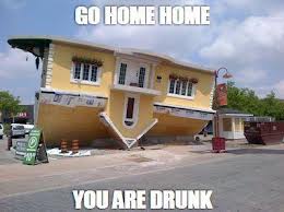 Go Home, You Are Drunk