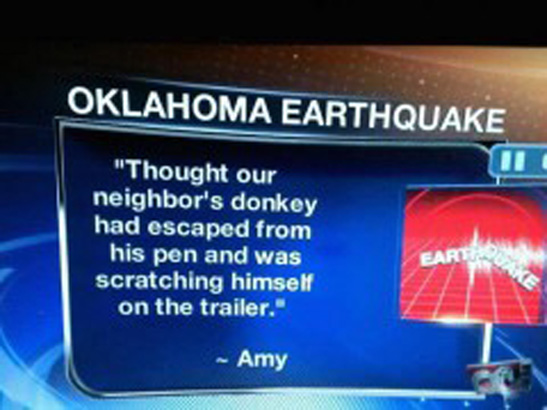 There was a rare 5.6 earthquake in OK this past week. This was on the local news.