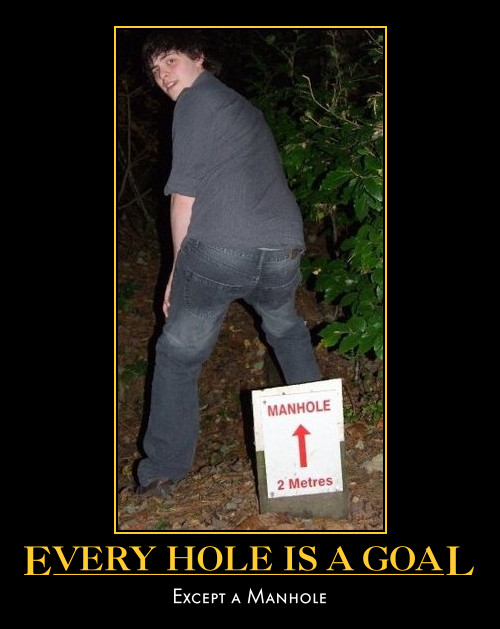 Every hole is a goal.... except a manhole