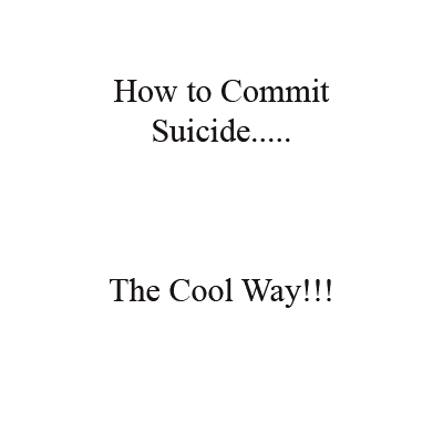 How to Commit Suicide the cool way