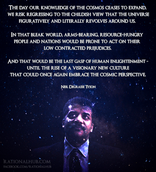 neil degrasse tyson quotes carl sagan - The Day Our Knowledge Of The Cosmos Ceases To Expand, We Risk Regressing To The Childish View That The Universe Figuratively And Literally Revolves Around Us. In That Bleak World, ArmsBearing, ResourceHungry People 