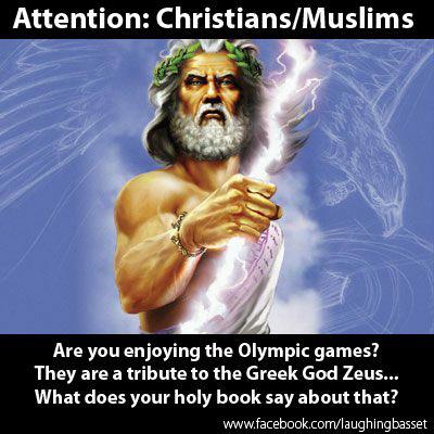 zeus greek god - Attention ChristiansMuslims Are you enjoying the Olympic games? They are a tribute to the Greek God Zeus.. What does your holy book say about that?