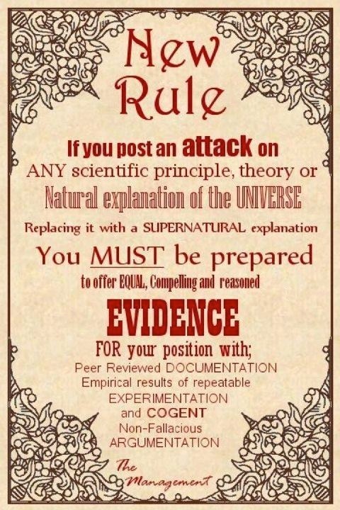 god logical fallacy - New Rule If you post an attack on Pany scientific principle, theory or Natural explanation of the Universe Replacing it with a Supernatural explanation You Must be prepared to offer Equal, Compelling and reasoned Evidence For your po