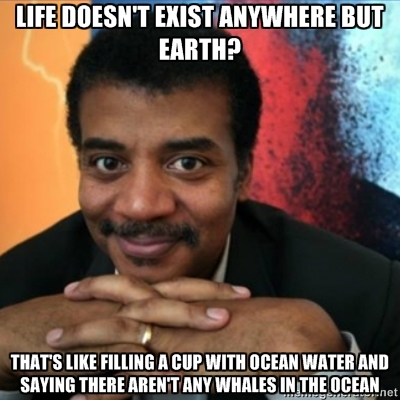 neil degrasse tyson memes - Life Doesn'T Exist Anywhere But Earth? That'S Filling Acup With Ocean Water And Saying There Aren'T Any Whales In The Ocean