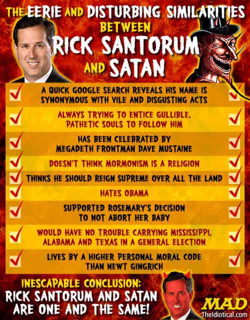 poster - 1 The Eerie And Disturbing Similarities Between Rick Santorum And Satan > > 2 > A Quick Google Search Reveals His Name Is Synonymous With Vile And Disgusting Acts Always Trying To Entice Gullible, Pathetic Souls To Him Has Been Celebrated By Mega
