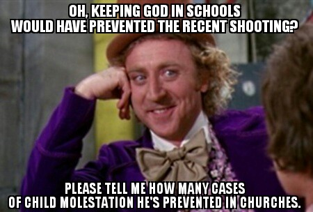 pretentious meme - Oh, Keeping God In Schools Would Have Prevented The Recent Shooting? Please Tell Me How Many Cases Of Child Molestation He'S Prevented In Churches.