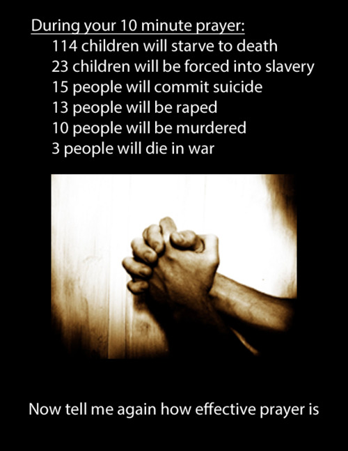 prayer for suicidal child - During your 10 minute prayer 114 children will starve to death 23 children will be forced into slavery '15 people will commit suicide 13 people will be raped 10 people will be murdered 3 people will die in war Now tell me again