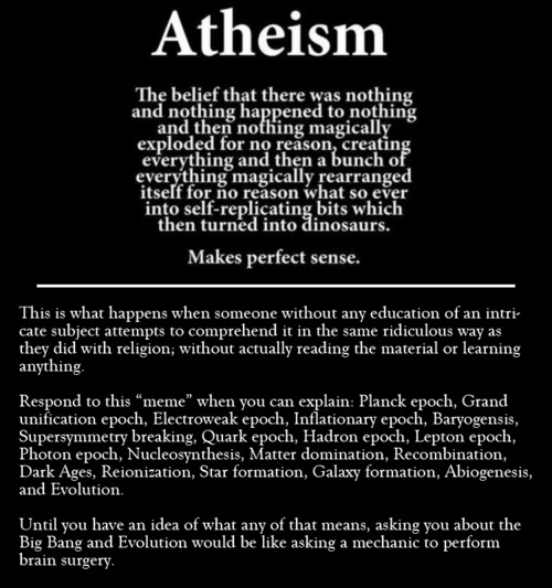 atheist are stupid meme - Atheism The belief that there was nothing and nothing happened to nothing and then nothing magically exploded for no reason, creating everything and then a bunch of everything magically rearranged itself for no reason what so eve