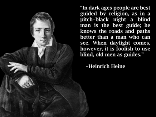 dark ages and religion - "In dark ages people are best guided by religion, as in a pitchblack night a blind man is the best guide; he knows the roads and paths better than a man who can see. When daylight comes, however, it is foolish to use blind, old me