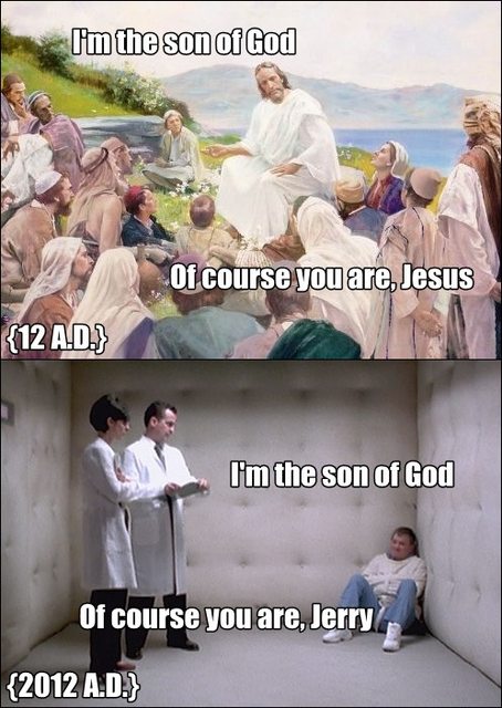 i m the son of god meme - I'm the son of God of course you are Jesus {12 A.D.} I'm the son of God Of course you are, Jerry {2012 A.D.}