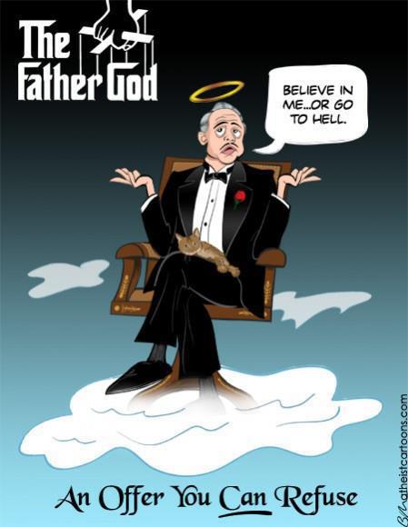 cartoon - The Presse Father God Believe In Me...Or Go To Hell Bhatheistcartoons.com An Offer You Can Refuse