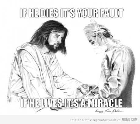 jesus is a jerk - If He Dies It'S Your Fault N Fhelives. It'S A Miracle this' the fking watermark of 9GAG.Com