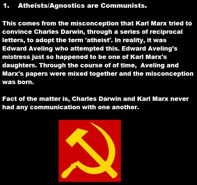 hammer and sickle - 1. AtheistsAgnostics are Communists. This comes from the misconception that Karl Marx tried to convince Charles Darwin, through a series of reciprocal letters, to adopt the term 'atheist'. In reality, it was Edward Aveling who attempte