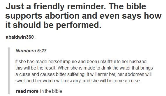 undergraduate vs graduate - Just a friendly reminder. The bible supports abortion and even says how it should be performed. abaldwin360 Numbers If she has made herself impure and been unfaithful to her husband, this will be the result When she is made to 
