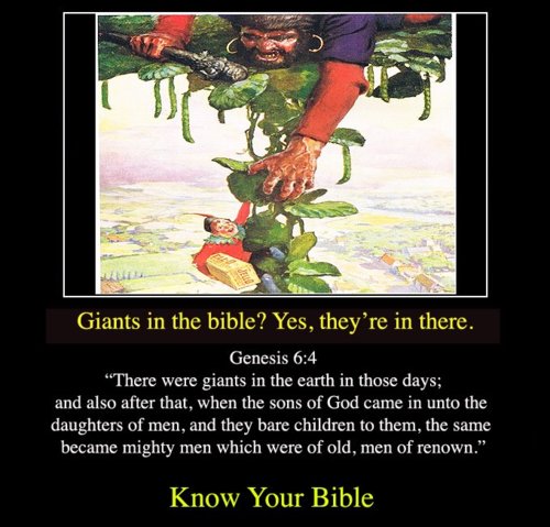 photo caption - Giants in the bible? Yes, they're in there. Genesis "There were giants in the earth in those days and also after that, when the sons of God came in unto the daughters of men, and they bare children to them, the same became mighty men which