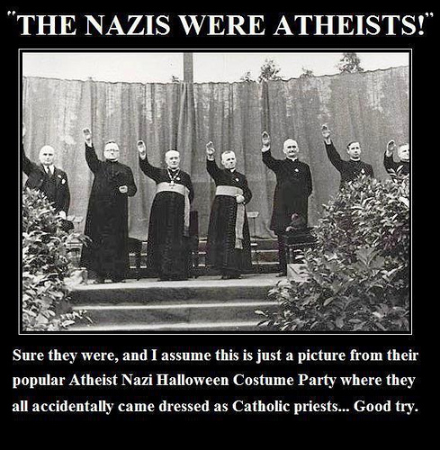 nazi atheist - "The Nazis Were Atheists!" Sure they were, and I assume this is just a picture from their popular Atheist Nazi Halloween Costume Party where they all accidentally came dressed as Catholic priests... Good try.
