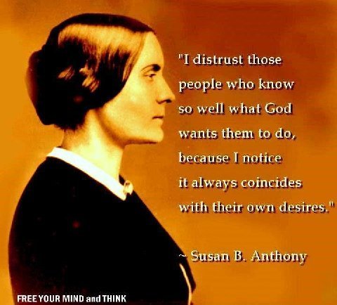 susan b anthony young - "I distrust those people who know so well what God wants them to do, because I notice it always coincides with their own desires." Susan B. Anthony Free Your Mind and Think