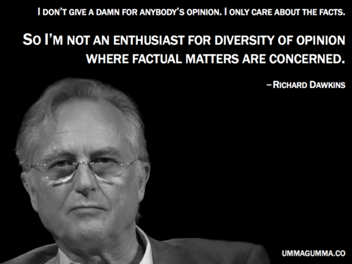 quote dawkins - I Don'T Give A Damn For Anybody'S Opinion. I Only Care About The Facts. So I'M Not An Enthusiast For Diversity Of Opinion Where Factual Matters Are Concerned. Richard Dawkins Ummagumma.Co