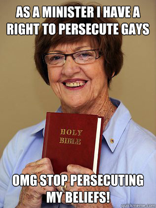 meme - As A Minister I Have A Right To Persecute Gays Holy Bire Omg Stop Persecuting My Beliefs! mene.com