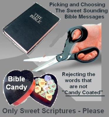 Picking and Choosing The Sweet Sounding Bible Messages The Bible Bible Candy Rejecting the words that are not "Candy Coated" Only Sweet Scriptures Please