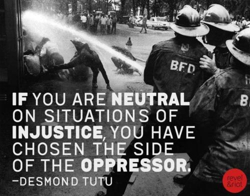 civil rights movement - Bed. If You Are Neutral On Situations Of Injustice You Have Chosen The Side Of The Oppressor. Desmond Tutu revel &riot