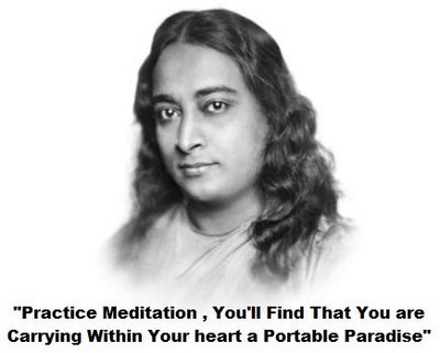 paramahansa yogananda - "Practice Meditation, You'll Find That You are Carrying Within your heart a Portable Paradise"