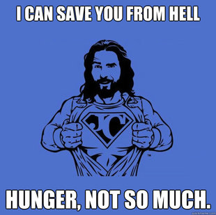 stupid jesus memes - I Can Save You From Hell Hunger, Not So Much.