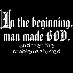 made religion - In the beginning, man made God. and then the problems started