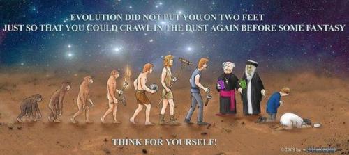 jesus christ and atheist - Evolution Did Not Put You On Two Feet Just So That You Could Crawl In The Dust Again Before Some Fantasy Think For Yourself!