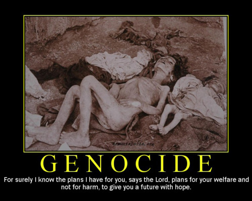 armenian genocide - poder Genocide For surely I know the plans I have for you, says the Lord, plans for your welfare and not for harm, to give you a future with hope.