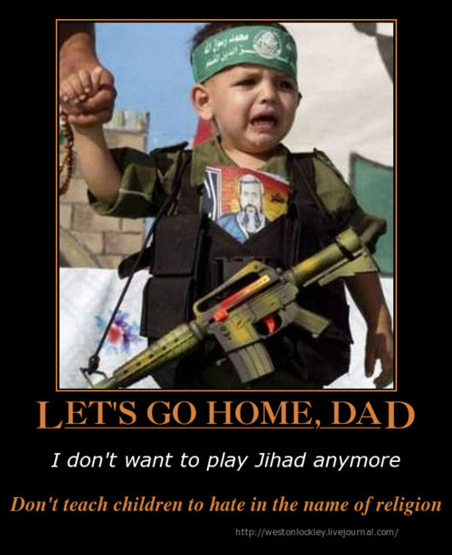 child abuse - Let'S Go Home, Dad I don't want to play Jihad anymore Don't teach children to hate in the name of religion