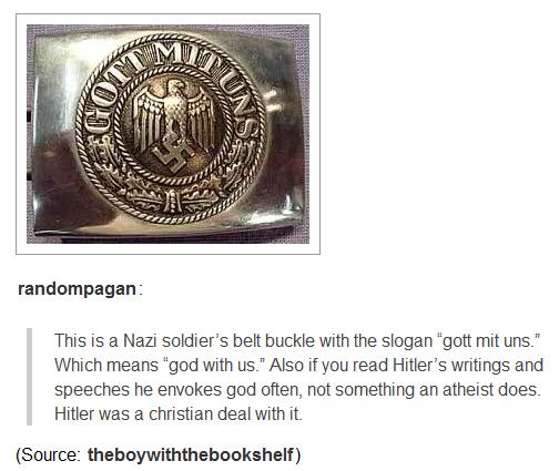 gott mit uns belt buckle - randompagan This is a Nazi soldier's belt buckle with the slogan "gott mit uns." Which means "god with us." Also if you read Hitler's writings and speeches he envokes god often, not something an atheist does. Hitler was a christ