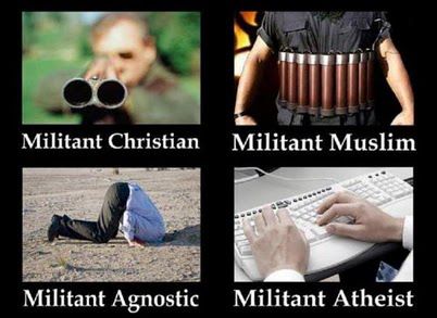 militant atheist - Militant Christian Militant Muslim Militant Agnostic Militant Atheist,