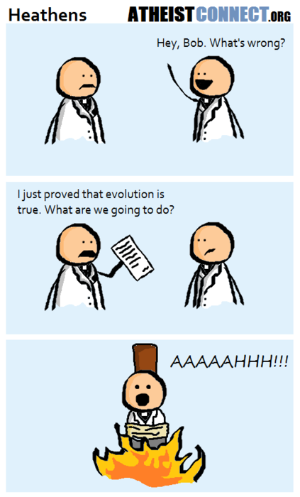 fail - Heathens Atheist Connect.Org Hey, Bob. What's wrong? I just proved that evolution is true. What are we going to do? Aaaaahhh!!!